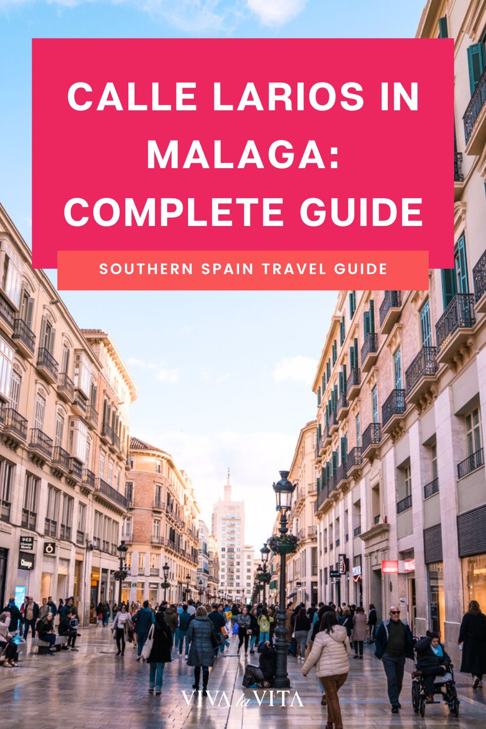 pinteresti image showing the Calle Larios in Malaga, Southern Spain with a headline: calle Larios in Malaga, Complete Guide - Southern Spain travel guide