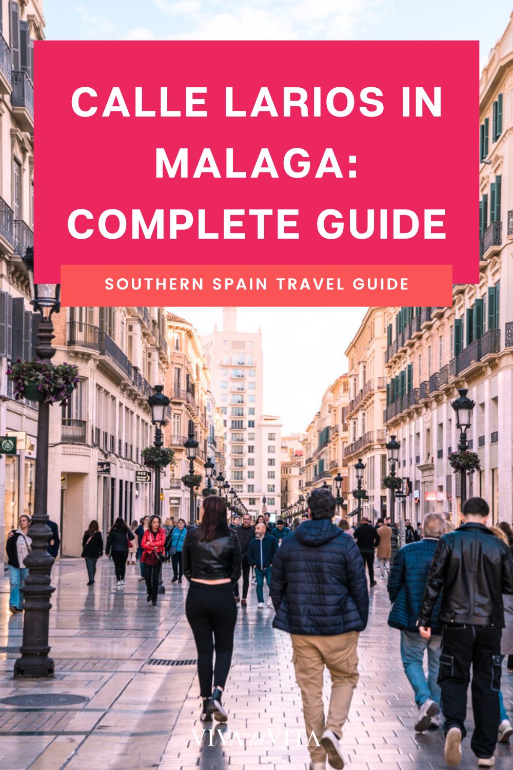 pinterest image showing the Calle Larios in Malaga, Southern Spain with a headline: calle Larios in Malaga, Complete Guide - Southern Spain travel guide