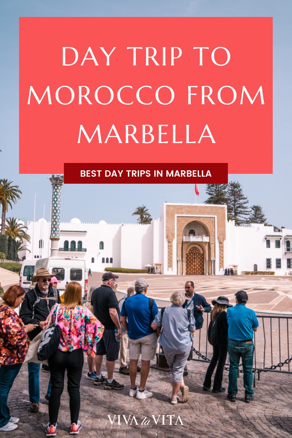 pinterest image showing tourists outside of the royal palace in Tetouan, Morocco with a headline: day trip to Morocco from Marbella, Best day trips from Marbella